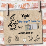 Yosh ! 03: Part 1 Musings-R-Essential…