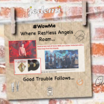 WowMe: Where Restless Angels Roam, Good Trouble Follows…