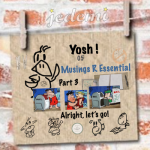 Yosh ! 05: Part 3 Musings-R-Essential…