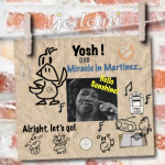 Yosh ! 09B: Miracle in Martinez…