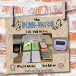 DISH-PATCH (010): Hold Yer Fire…