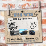 DISH-PATCH (014B): Jeep-volution Part 2…