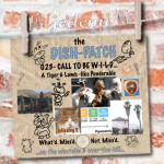 DISH-PATCH (023): Call to be Wild, Bro…