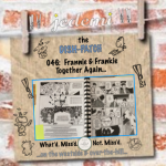 DISH-PATCH (046): Frannie & Frankie Together Again…