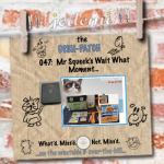 DISH-PATCH (047): Squeek’s Wait What Moment…